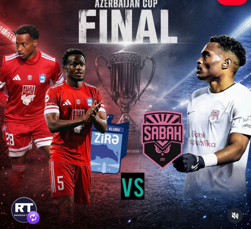 Rwandan duo headline Azerbaijan Cup final clash